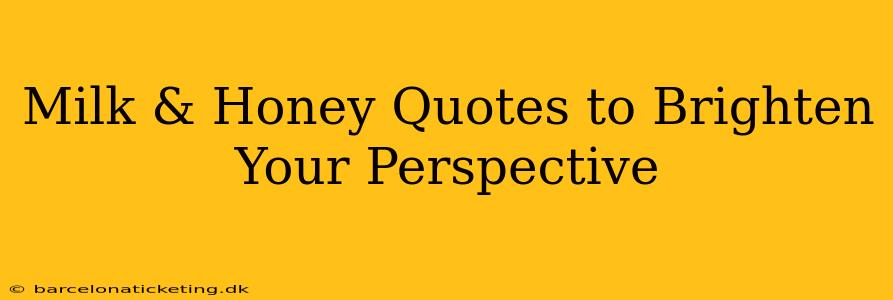 Milk & Honey Quotes to Brighten Your Perspective