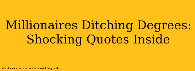 Millionaires Ditching Degrees: Shocking Quotes Inside