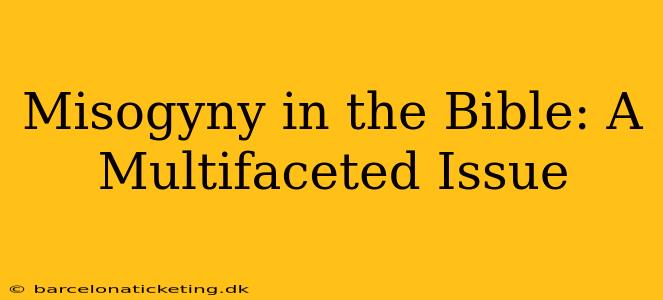 Misogyny in the Bible: A Multifaceted Issue