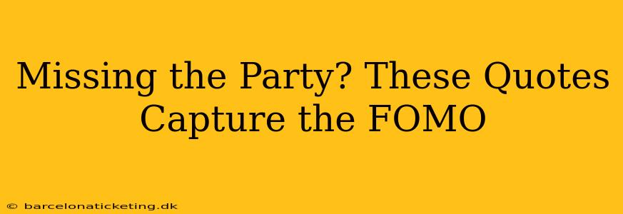 Missing the Party? These Quotes Capture the FOMO
