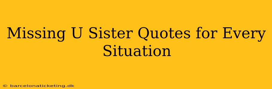 Missing U Sister Quotes for Every Situation