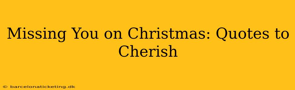 Missing You on Christmas: Quotes to Cherish