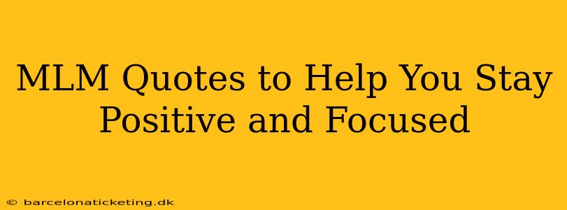 MLM Quotes to Help You Stay Positive and Focused