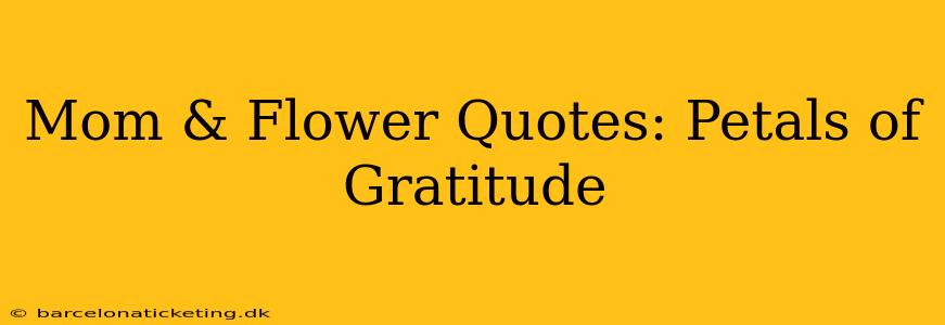 Mom & Flower Quotes: Petals of Gratitude