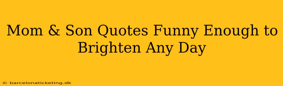 Mom & Son Quotes Funny Enough to Brighten Any Day