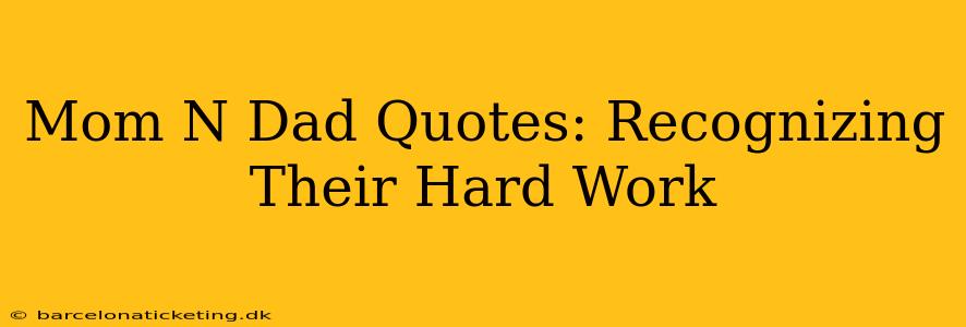 Mom N Dad Quotes: Recognizing Their Hard Work