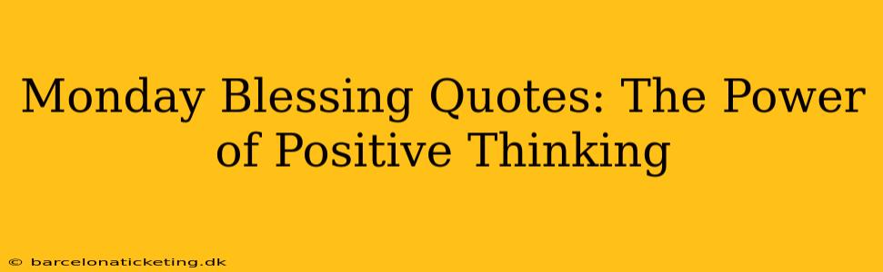 Monday Blessing Quotes: The Power of Positive Thinking