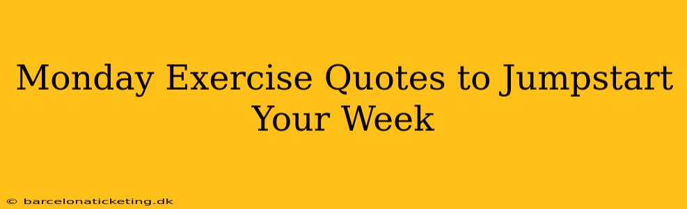 Monday Exercise Quotes to Jumpstart Your Week