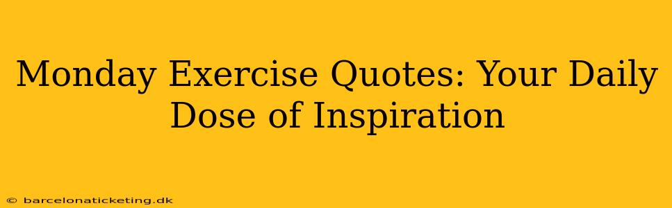 Monday Exercise Quotes: Your Daily Dose of Inspiration