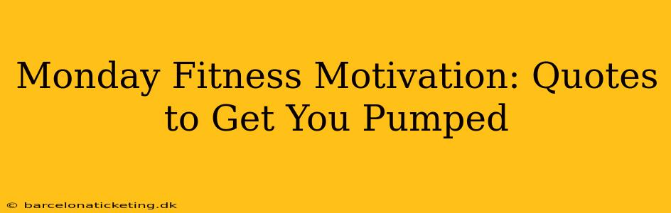 Monday Fitness Motivation: Quotes to Get You Pumped