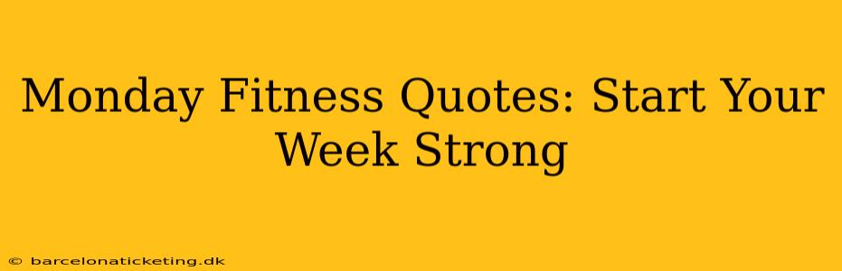Monday Fitness Quotes: Start Your Week Strong