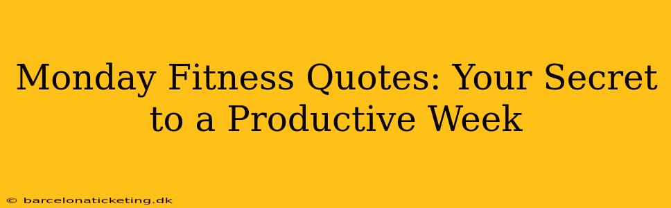 Monday Fitness Quotes: Your Secret to a Productive Week