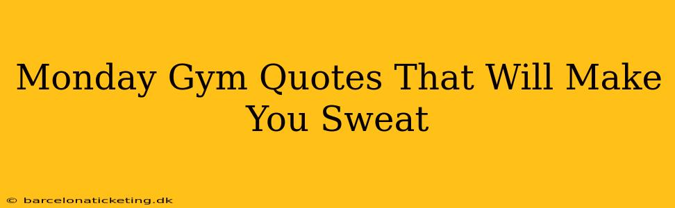 Monday Gym Quotes That Will Make You Sweat