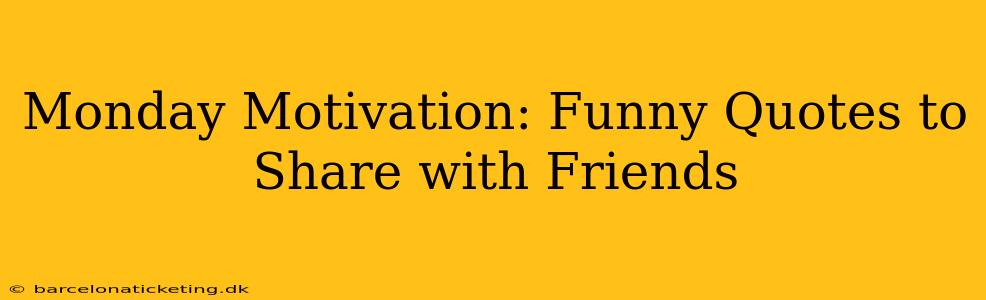 Monday Motivation: Funny Quotes to Share with Friends