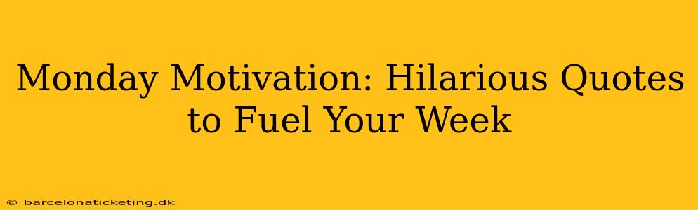 Monday Motivation: Hilarious Quotes to Fuel Your Week