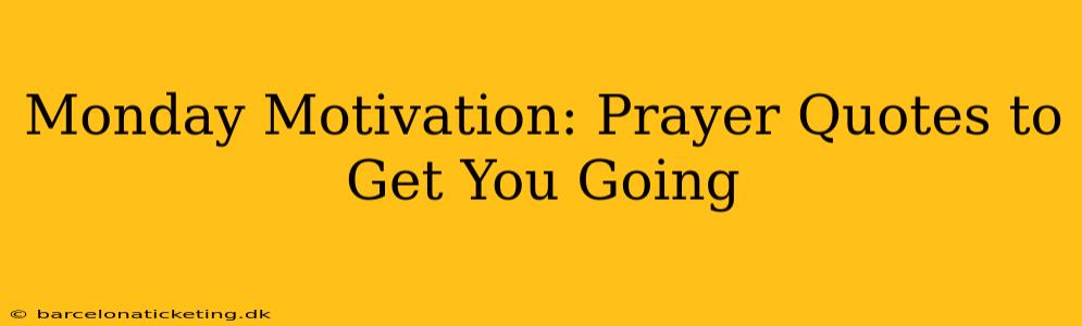 Monday Motivation: Prayer Quotes to Get You Going