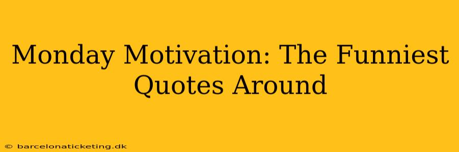 Monday Motivation: The Funniest Quotes Around