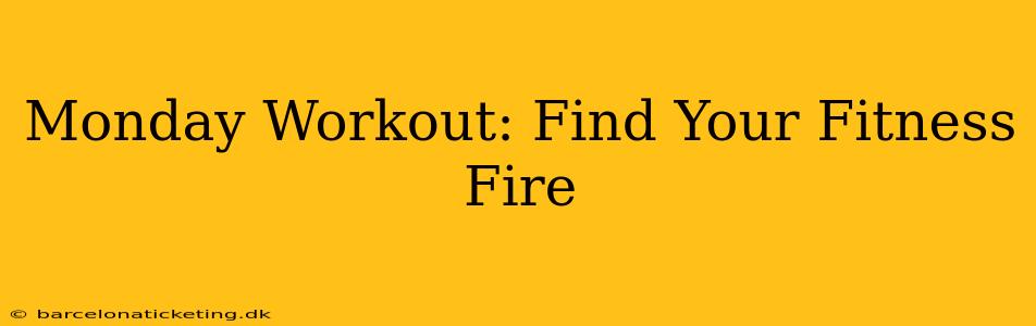Monday Workout: Find Your Fitness Fire