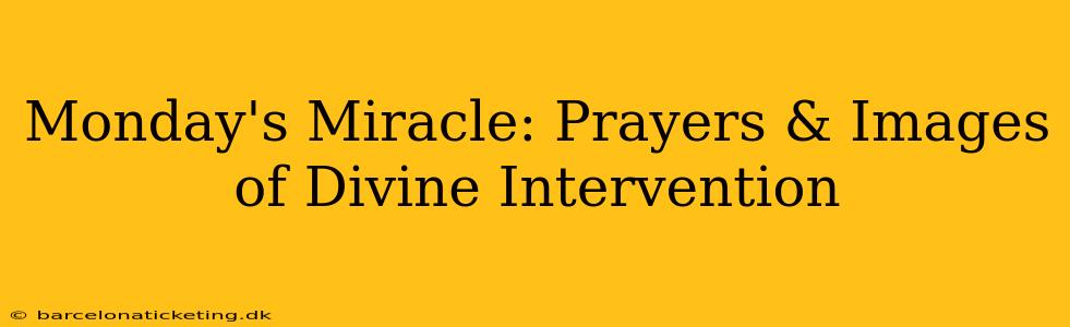 Monday's Miracle: Prayers & Images of Divine Intervention
