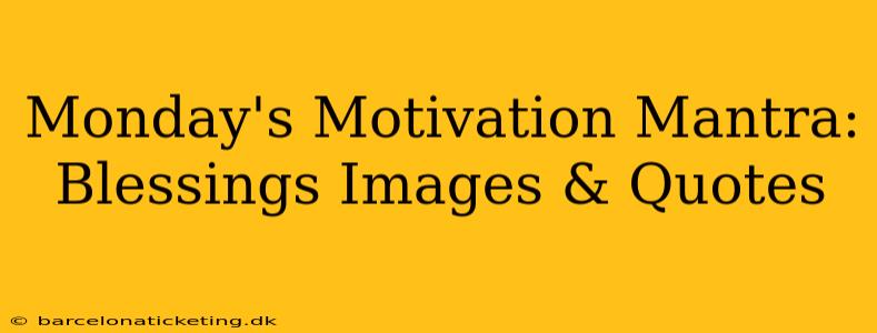 Monday's Motivation Mantra: Blessings Images & Quotes