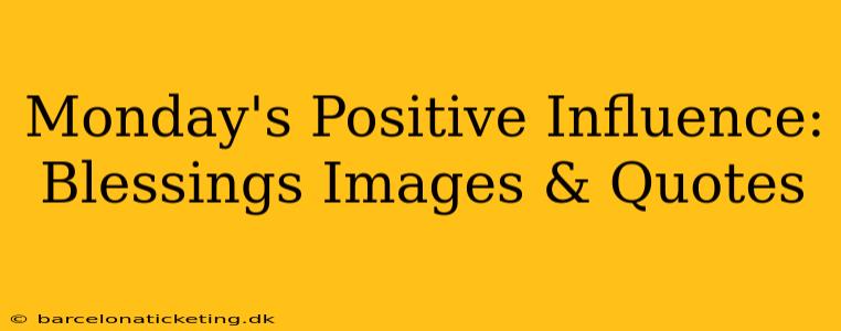 Monday's Positive Influence: Blessings Images & Quotes
