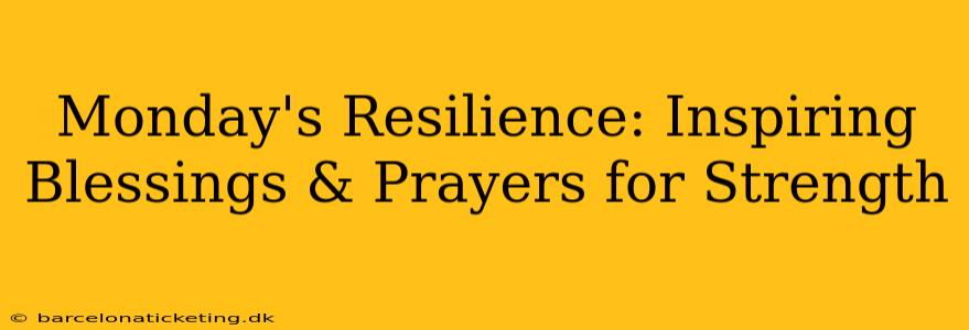 Monday's Resilience: Inspiring Blessings & Prayers for Strength