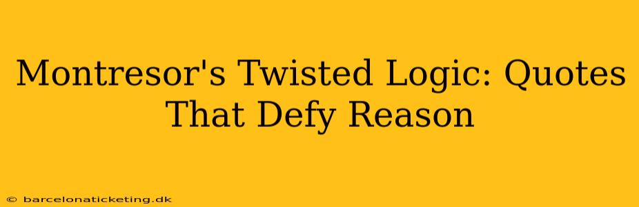 Montresor's Twisted Logic: Quotes That Defy Reason