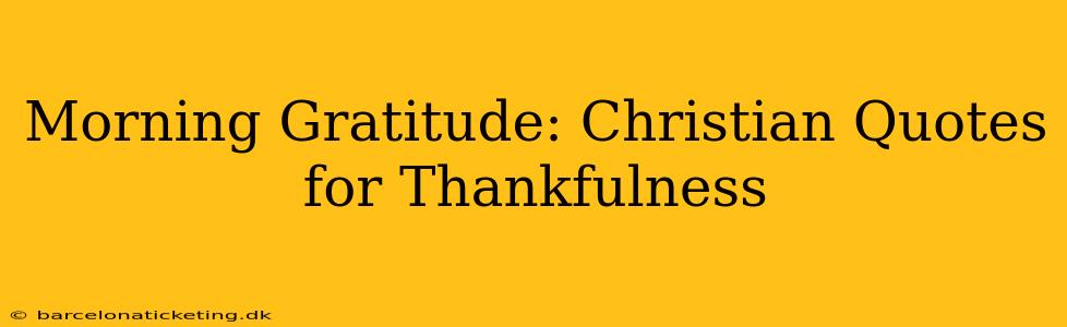 Morning Gratitude: Christian Quotes for Thankfulness