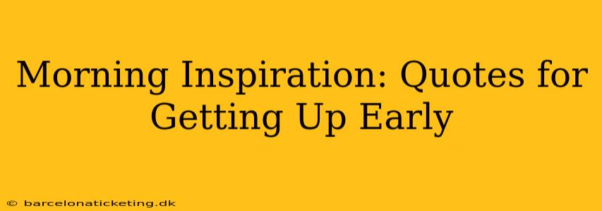 Morning Inspiration: Quotes for Getting Up Early
