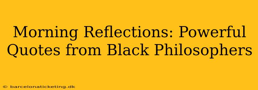 Morning Reflections: Powerful Quotes from Black Philosophers