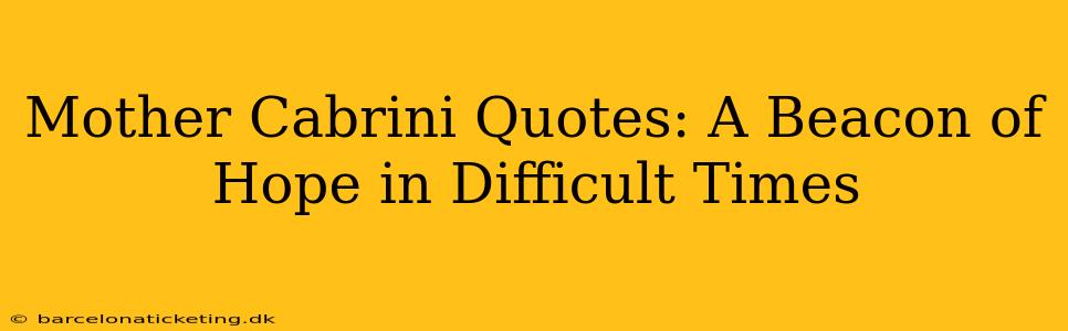 Mother Cabrini Quotes: A Beacon of Hope in Difficult Times