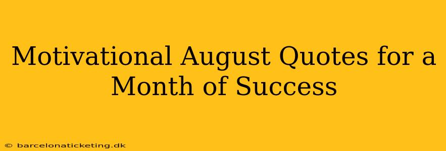Motivational August Quotes for a Month of Success