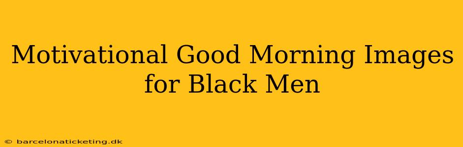 Motivational Good Morning Images for Black Men