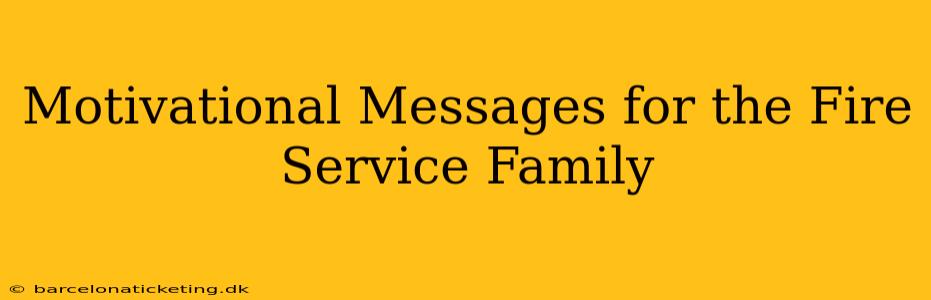 Motivational Messages for the Fire Service Family