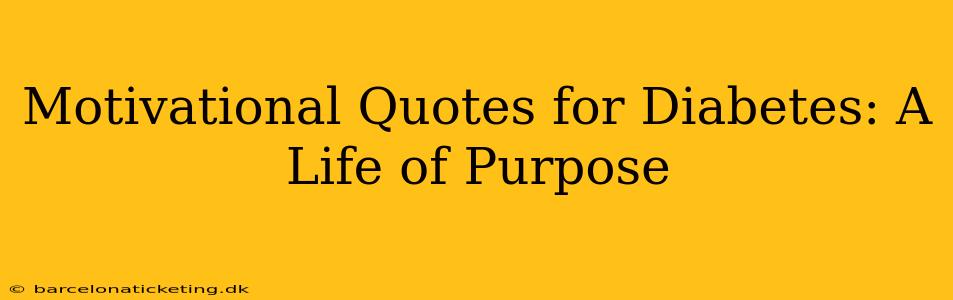 Motivational Quotes for Diabetes: A Life of Purpose