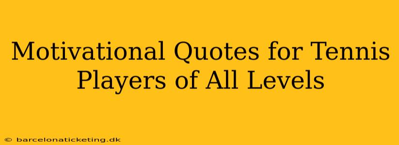 Motivational Quotes for Tennis Players of All Levels
