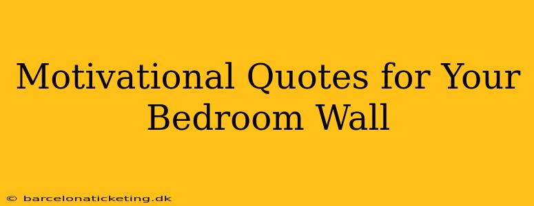 Motivational Quotes for Your Bedroom Wall