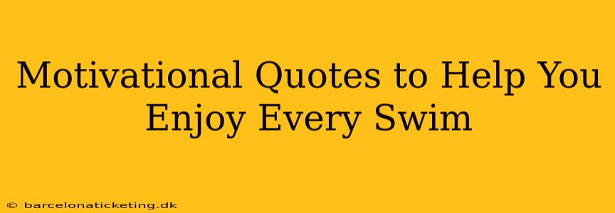 Motivational Quotes to Help You Enjoy Every Swim