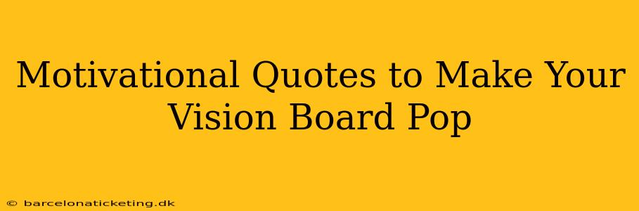 Motivational Quotes to Make Your Vision Board Pop