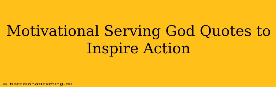 Motivational Serving God Quotes to Inspire Action
