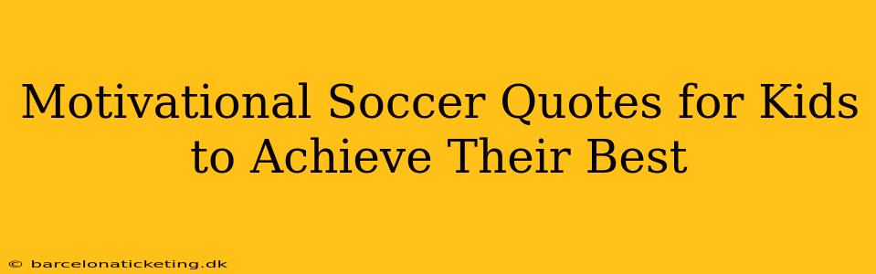 Motivational Soccer Quotes for Kids to Achieve Their Best