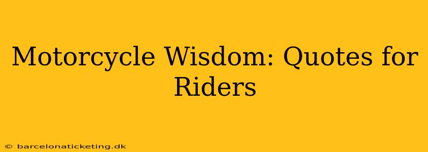 Motorcycle Wisdom: Quotes for Riders