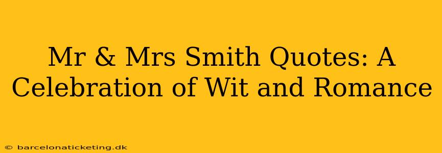 Mr & Mrs Smith Quotes: A Celebration of Wit and Romance