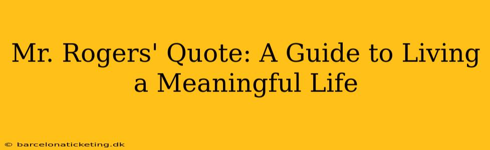 Mr. Rogers' Quote: A Guide to Living a Meaningful Life