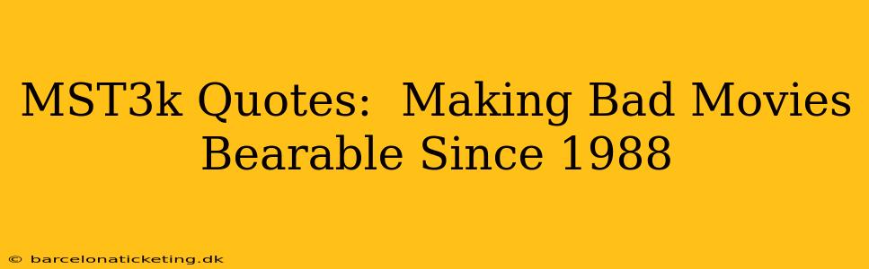 MST3k Quotes:  Making Bad Movies Bearable Since 1988