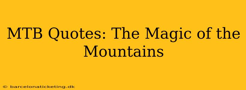 MTB Quotes: The Magic of the Mountains
