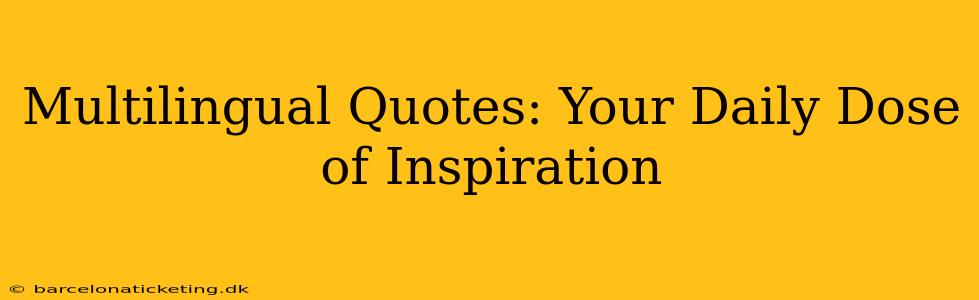 Multilingual Quotes: Your Daily Dose of Inspiration