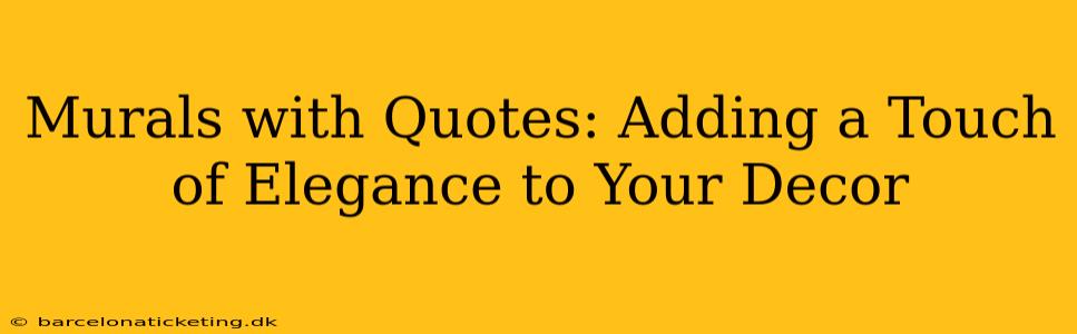 Murals with Quotes: Adding a Touch of Elegance to Your Decor