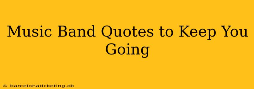 Music Band Quotes to Keep You Going