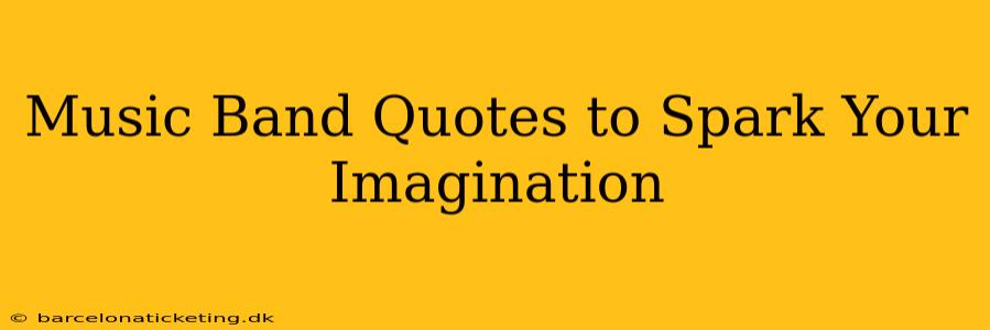 Music Band Quotes to Spark Your Imagination